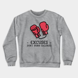 EXCUSES DON'T BURN CALORIES Crewneck Sweatshirt